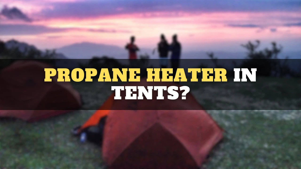 propane heaters in tent